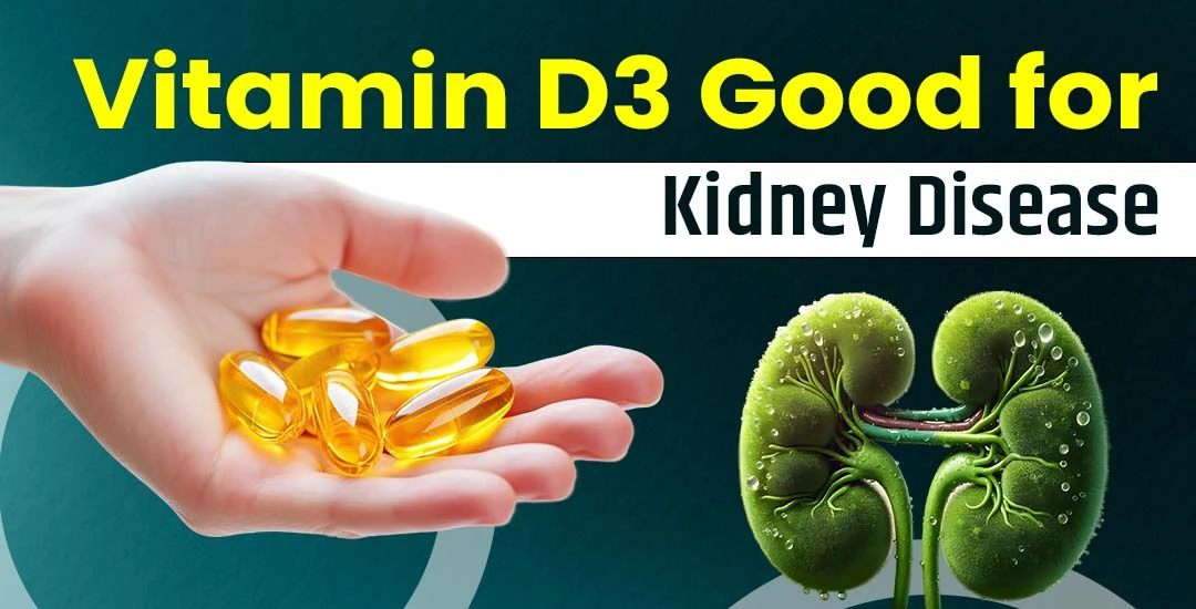 Is Vitamin D3 Good for Kidney Disease?